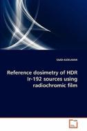 Reference dosimetry of HDR Ir-192 sources using radiochromic film di SAAD ALDELAIJAN edito da VDM Verlag