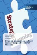 Strategic Management in Rural Women Cooperative (SWOT Method) di Masome Arfaee, Sara Rezaei, Azita Zand edito da SPS