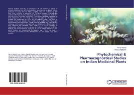 Phytochemical & Pharmacognostical Studies on Indian Medicinal Plants di Hinna Hamid, Tarique Abdullah edito da LAP Lambert Academic Publishing
