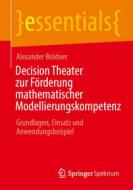 Decision Theater zur Förderung mathematischer Modellierungskompetenz di Alexander Brödner edito da Springer Berlin Heidelberg