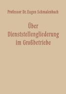 Über Dienststellengliederung im Grossbetriebe di Eugen Schmalenbach edito da VS Verlag für Sozialwissenschaften