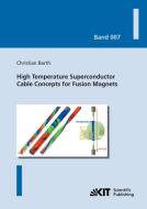 High Temperature Superconductor Cable Concepts for Fusion Magnets di Christian Barth edito da Karlsruher Institut für Technologie