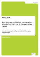 Zur Konkurrenzfähigkeit ostdeutscher Buchverlage auf dem gesamtdeutschen Markt di Regine Reich edito da Diplom.de