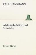 Altdeutsche Mären und Schwänke - Erster Band di Paul Hansmann edito da TREDITION CLASSICS