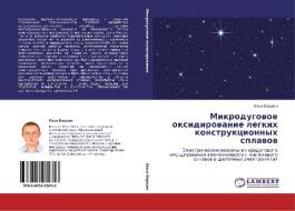 Mikrodugovoe Oksidirovanie Legkikh Konstruktsionnykh Splavov di Bardin Il'ya edito da Lap Lambert Academic Publishing