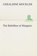 The Rebellion of Margaret di Geraldine Mockler edito da TREDITION CLASSICS