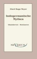 Indogermanische Mythen di Elard Hugo Meyer edito da Severus Verlag