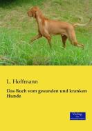 Das Buch vom gesunden und kranken Hunde di L. Hoffmann edito da Verlag der Wissenschaften