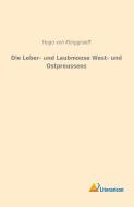 Die Leber- und Laubmoose West- und Ostpreussens di Hugo von Klinggraeff edito da Literaricon Verlag UG