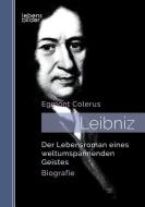 Leibniz: Der Lebensroman eines weltumspannenden Geistes. Biografie di Egmont Colerus edito da edition lebensbilder