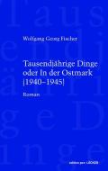 Tausendjährige Dinge oder In der Ostmark di Wolfgang Georg Fischer edito da Loecker Erhard Verlag