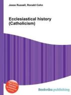 Ecclesiastical History (catholicism) di Jesse Russell, Ronald Cohn edito da Book On Demand Ltd.