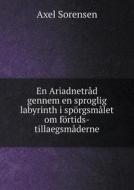 En Ariadnetr D Gennem En Sproglig Labyrinth I Sp Rgsm Let Om F Rtids-tillaegsm Derne di Axel Sorensen edito da Book On Demand Ltd.