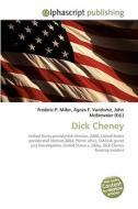 Dick Cheney di Frederic P Miller, Agnes F Vandome, John McBrewster edito da Alphascript Publishing