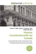 Histoire Constitutionnelle Du Canada di #Miller,  Frederic P. Vandome,  Agnes F. Mcbrewster,  John edito da Vdm Publishing House