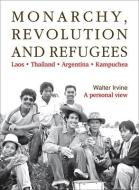 Monarchy, Revolution And Refugees di Walter Irvine edito da River Books