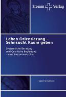 Leben Orientierung - Sehnsucht Raum geben di Egbert Schlotmann edito da Fromm Verlag