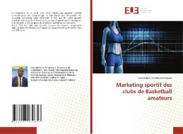 Marketing sportif des clubs de Basketball amateurs di Jean-Robert Tshimbumbe Djema edito da Éditions universitaires européennes