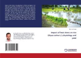 Impact of heat stress on rice (Oryza sativa L.) physiology and yield di Narendra Kumar edito da LAP LAMBERT Academic Publishing