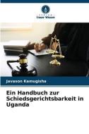 Ein Handbuch zur Schiedsgerichtsbarkeit in Uganda di Javason Kamugisha edito da Verlag Unser Wissen