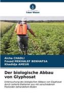 Der biologische Abbau von Glyphosat di Aicha Chadli, Fouad Mekhalef Benhafsa, Khadidja Ameur edito da Verlag Unser Wissen