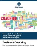 Business Coaching di María Julia León Bazán, Isaac Shamir Rojas R, Alma Brenda Leyva C edito da Verlag Unser Wissen