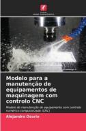 Modelo para a manutenção de equipamentos de maquinagem com controlo CNC di Alejandro Osorio edito da Edições Nosso Conhecimento