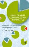 Development Communication in Practice di J. V. Vilanilam edito da Sage