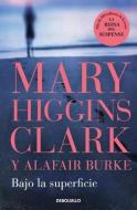 Bajo La Superficie di Mary Higgins Clark, Alafa Burke edito da DEBOLSILLO