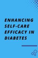 Enhancing Self-Care Efficacy in Diabetes di Swapna Biswas edito da Raheel Publisher