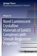 Novel Luminescent Crystalline Materials of Gold(i) Complexes with Stimuli-Responsive Properties di Mingoo Jin edito da SPRINGER NATURE