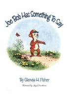Joe Bob Has Something To Say di Glenda H. Fisher edito da DORRANCE PUB CO INC
