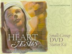The Heart of Jesus Small-Group Starter Kit: Women in the Gospel of Luke [With Participant's Workbook, Leader's Guide and DVD and The Heart of Jesus: W edito da Concordia Publishing House