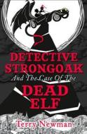 Detective Strongoak And The Case Of The Dead Elf di Terry Newman edito da Harpercollins Publishers