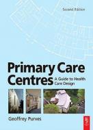 Primary Care Centres di Geoffrey Purves edito da Architectural Press