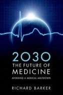 2030 - The Future of Medicine di Richard Barker edito da OUP Oxford
