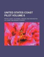 United States Coast Pilot (volume 6) di U S Coast & Geodetic Survey, U. S. Coast and Geodetic Survey, U. S. Coast &. Geodetic Survey edito da General Books Llc