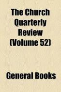 The Church Quarterly Review (volume 55) di Unknown Author, Society For Promoting Knowledge edito da General Books Llc