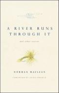 A River Runs Through it and Other Stories di Norman Maclean edito da The University of Chicago Press