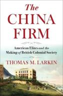 The China Firm di Thomas Larkin edito da Columbia University Press