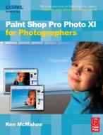 Paint Shop Pro Photo XI for Photographers di Ken McMahon edito da FOCAL PR