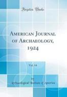 American Journal of Archaeology, 1924, Vol. 14 (Classic Reprint) di Archaeological Institute of America edito da Forgotten Books