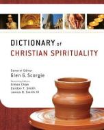 Dictionary of Christian Spirituality di Gordon T. Smith, James Danson Smith edito da ZONDERVAN