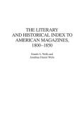 The Literary and Historical Index to American Magazines, 1800-1850 di Daniel Wells, Jonathan Wells edito da Praeger