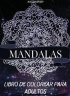 Mandalas Libro De Colorear Para Adultos: Hermosos mandalas para liberar el estrés y la relajación - Mandalas de flores - Mandalas Para Meditar - Manda di Alessia Brody edito da ORBIT