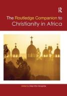 Routledge Companion to Christianity in Africa di Elias Kifon Bongmba edito da Routledge