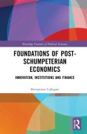Foundations Of Post-schumpeterian Economics di Beniamino Callegari edito da Taylor & Francis Ltd