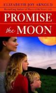 Promise the Moon di Elizabeth Joy Arnold edito da Bantam