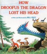 How Droofus the Dragon Lost His Head di Bill Peet edito da HOUGHTON MIFFLIN