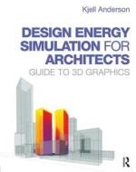 Design Energy Simulation for Architects di Kjell (LMN Architects Anderson edito da Taylor & Francis Ltd